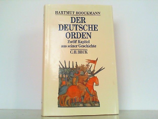 Der Deutsche Orden. Zwölf Kapitel aus seiner Geschichte. - Boockmann, Hartmut