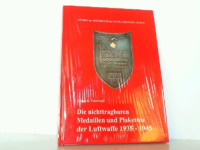 Die nichttragbaren Medaillen und Plaketten der Luftwaffe 1935 - 1945. Schriftenreihe Studien zur Geschichte der Auszeichnungen Band 5. - Patzwall, Klaus D.