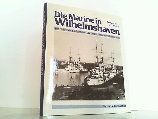 Die Marine in Wilhelmshaven. Eine Bildchronik zur deutschen Marinegeschichte von 1853 bis heute. - Koop, Gerhard