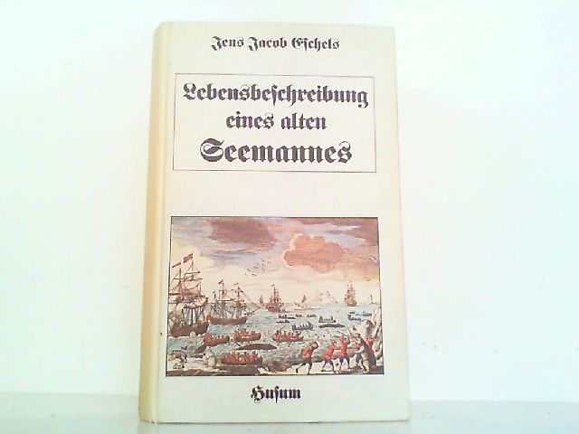 Lebensbeschreibung eines alten Seemannes - Von ihm selbst und zunächst für seine Familie geschrieben. - Eschels, Jens Jacob