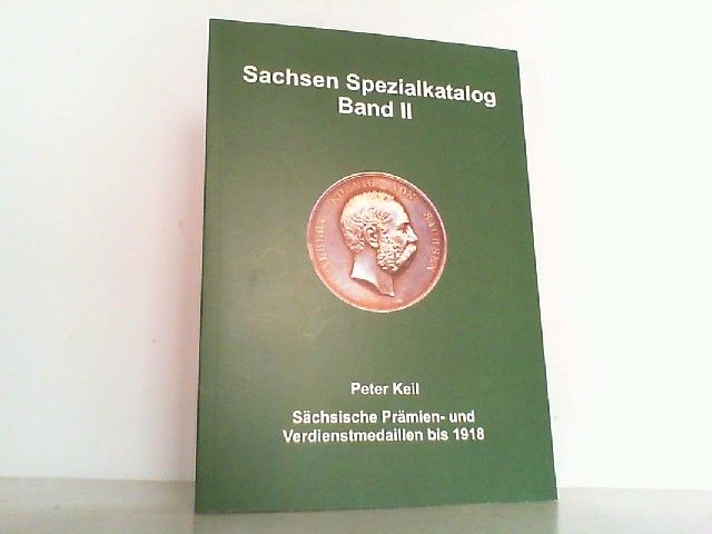 Sachsen Spezialkatalog Band II - Sächsische Prämien- und Verdienstmedaillen bis 1918. - Keil, Peter