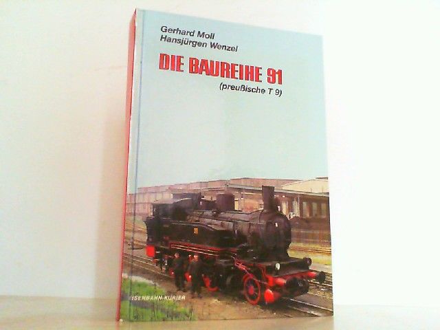Die Baureihe 91 (preußische T 9). - Eisenbahn - Moll, Gerhard und Hansjürgen Wenzel