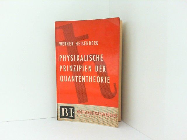 Physikalische Prinzipien der Quantentheorie. B.I.-Hochschultaschenbücher Band 1. - Heisenberg, Werner