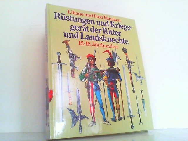 Rüstungen und Kriegsgerät der Ritter und Landsknechte. 15. - 16. Jahrhundert. - Funcken, Liliane u. Fred