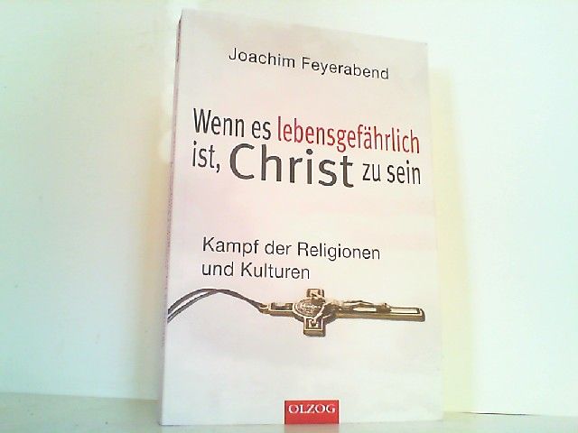 Wenn es lebensgefährlich ist, Christ zu sein - Kampf der Religionen und Kulturen. - Feyerabend, Joachim und Christina Brock