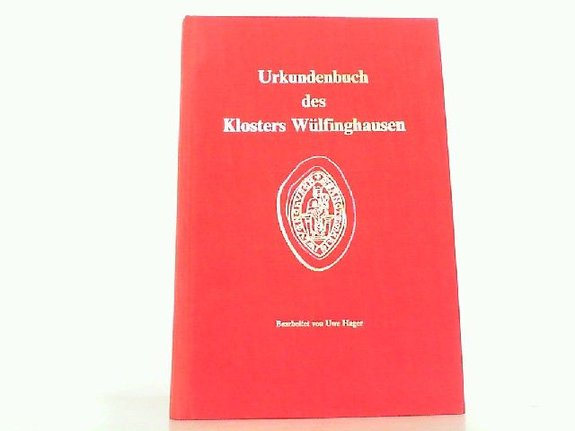 Urkundenbuch des Klosters Wülfinghausen. Erster Band: 1236-1400 (Calenberger Urkundenbuch, II. Abteilung). - Wülfinghausen - Hager, U. (Bearb.)