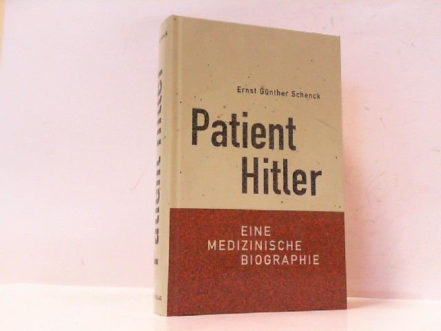 Patient Hitler. Eine medizinische Biographie. - Hitler, Adolf - Schenck und Ernst Günther