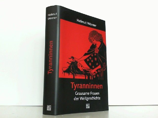 Tyranninnen. Grausame Frauen der Weltgeschichte. - Werner, Helmut