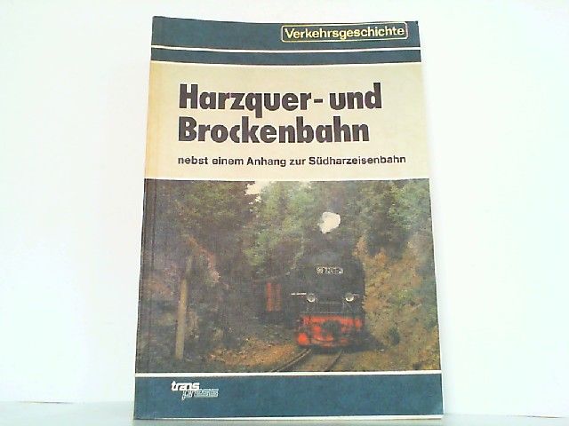 Die Harzquer- und Brockenbahn nebst einem Anhang zur Südharzeisenbahn. - Röper, Hans