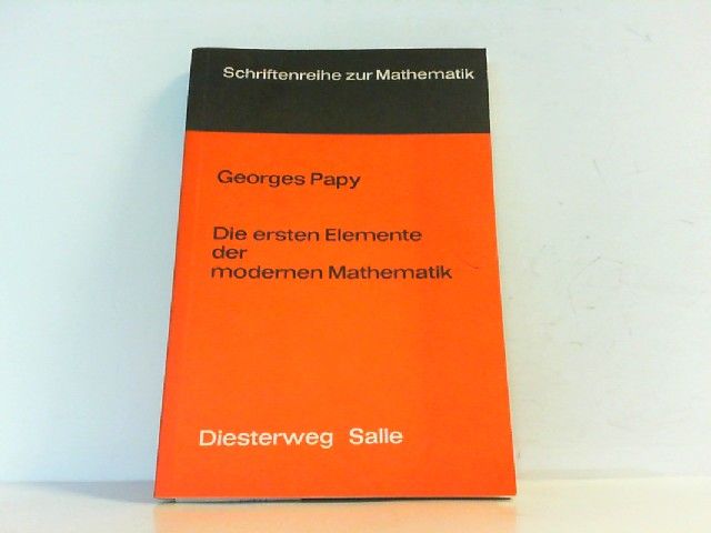 Die ersten Elemente der modernen Mathematik. Schriftenreihe zur Mathematik. - Georges Papy