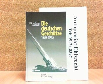 Die deutschen Geschütze 1939 - 1945. - von Senger und Etterlin