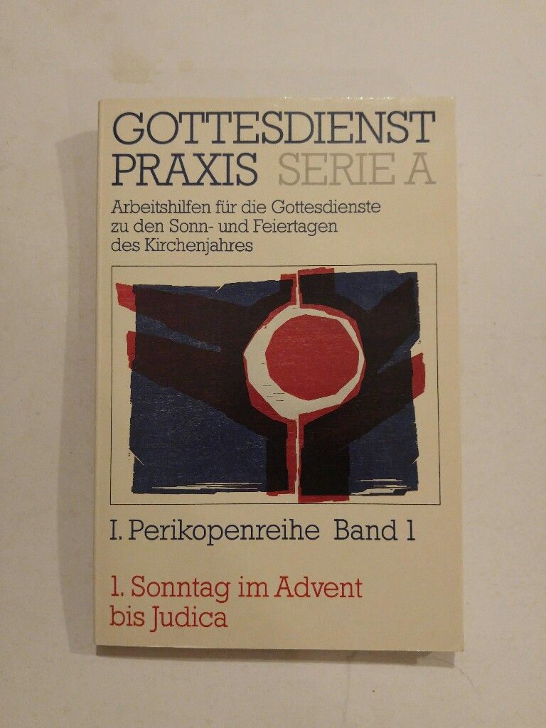 Gottesdienst-Praxis. Serie A I. Perikopenreihe Band 1 1. Sonntag im Advent bis Judica - Nitschke, Horst (Hrsg)
