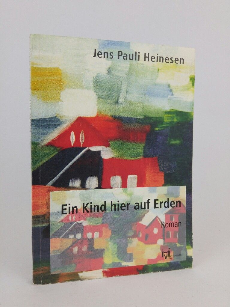 Ein Kind hier auf Erden: Ein Roman von den Färöern - Heinesen, Jens P