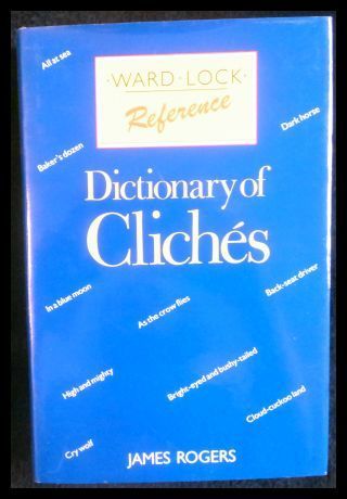 Dictionary of Cliches - Rogers, James