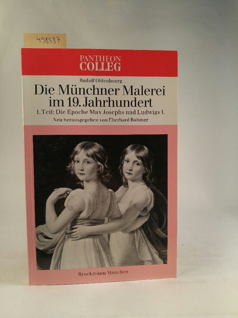 Die Münchner Malerei im 19. Jahrhundert. 1. Teil: Die Epoche Max Josephs und Ludwigs I. [Neubuch] - Oldenbourg, Rudolf und Eberhard Ruhmer (Hrsg.)