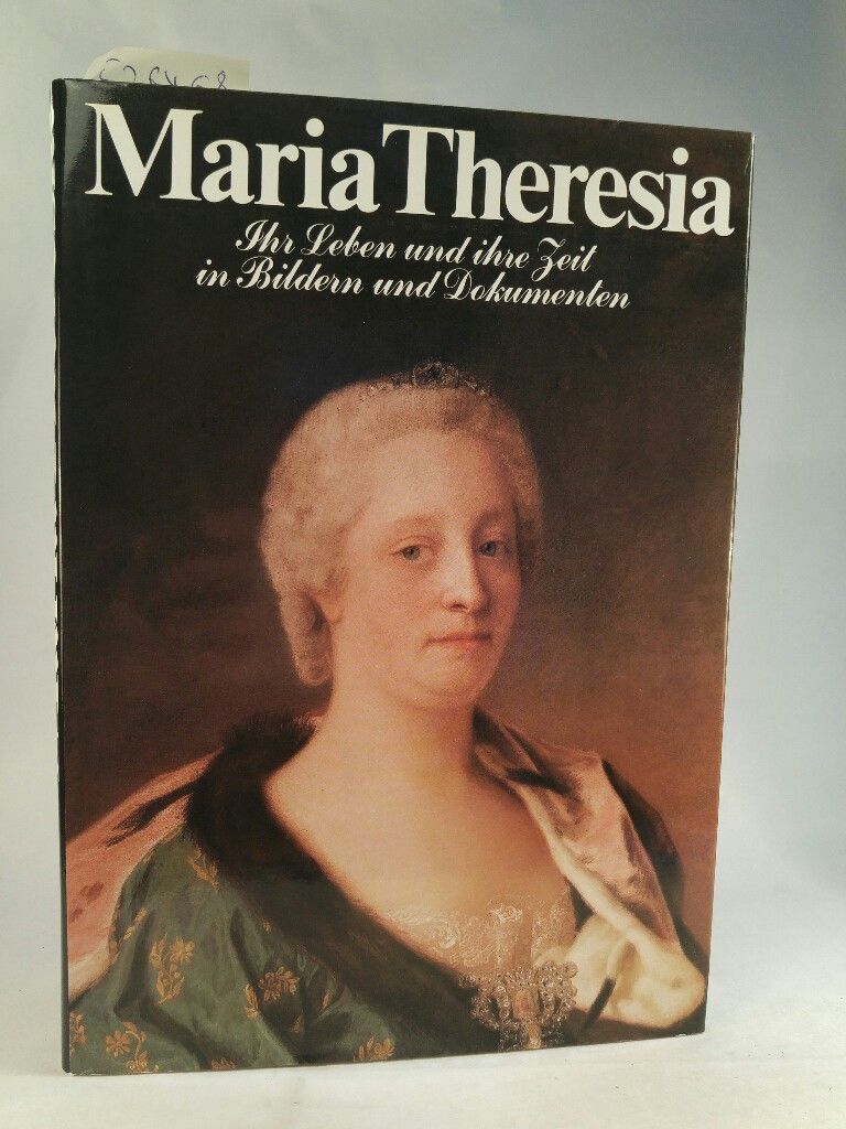 Maria Theresia : ihr Leben und ihre Zeit in Bildern und Dokumenten . [Neubuch] - Mraz, Gerda und Gottfried