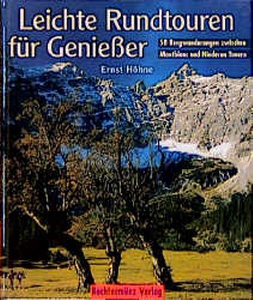 Leichte Rundtouren für Genießer : 58 schöne Bergwanderungen zwischen Montblanc und Niedere Tauern - Höhne, Ernst