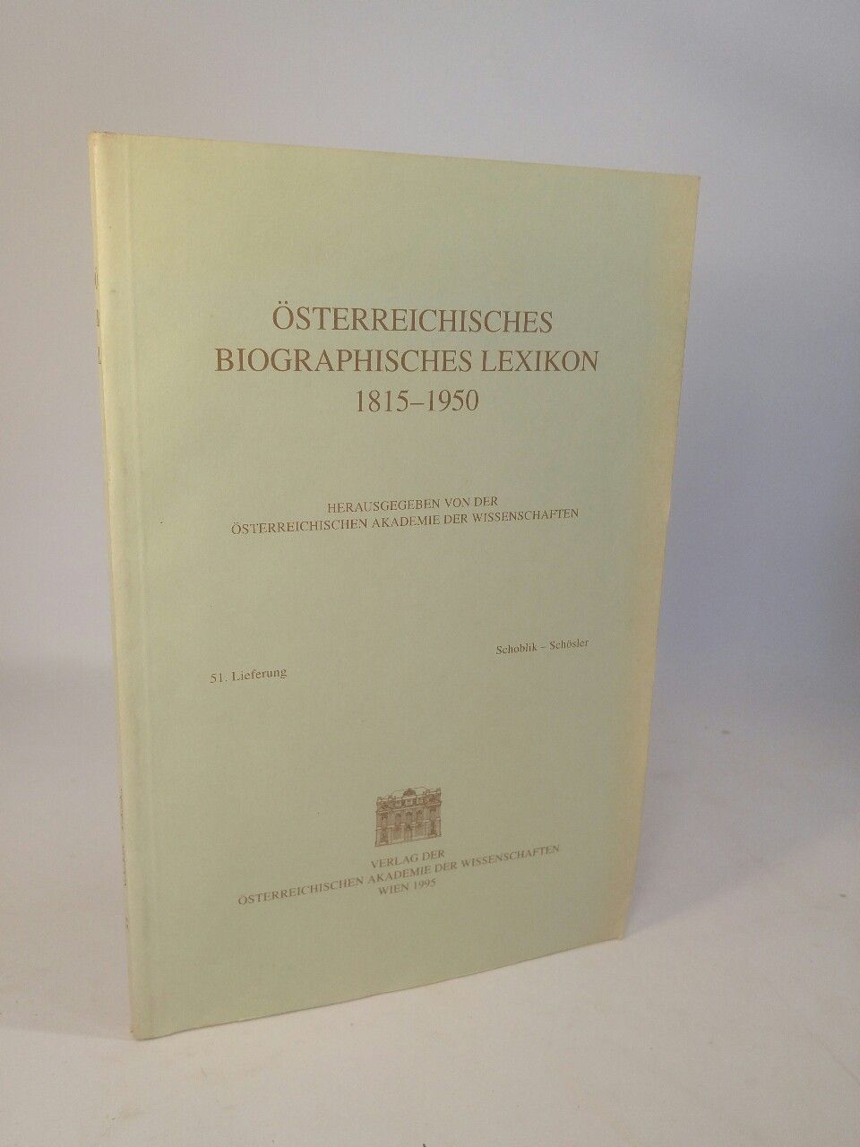 Österreichisches Biographisches Lexikon 1815-1950. 51. Lieferung: Schoblik - Schösler. - Österreichische Akademie der Wissenschaften
