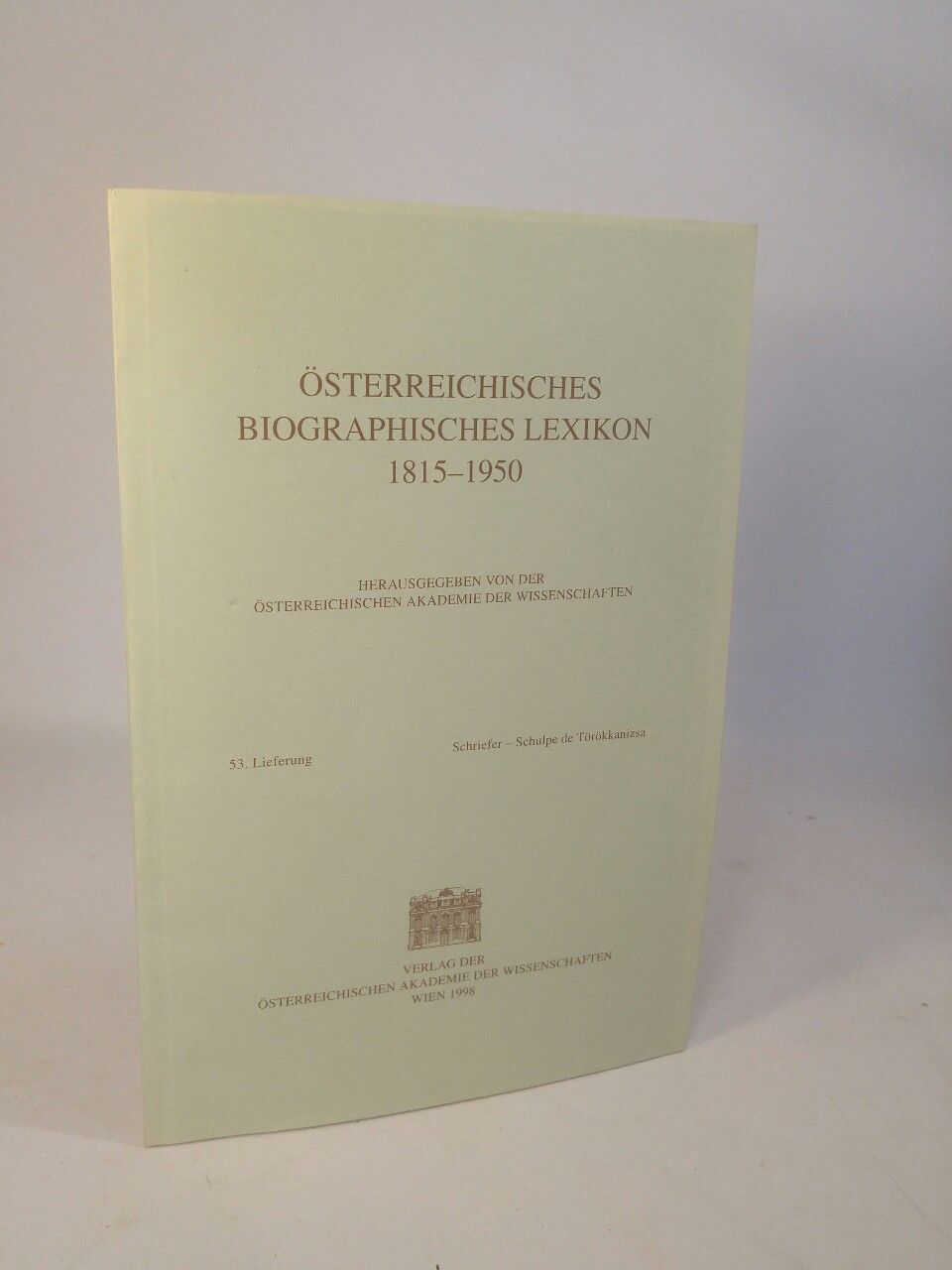 Österreichisches Biographisches Lexikon 1815-1950. 53. Lieferung: Schriefer - Schulpe de Törökkanizsa. - Österreichische Akademie der Wissenschaften