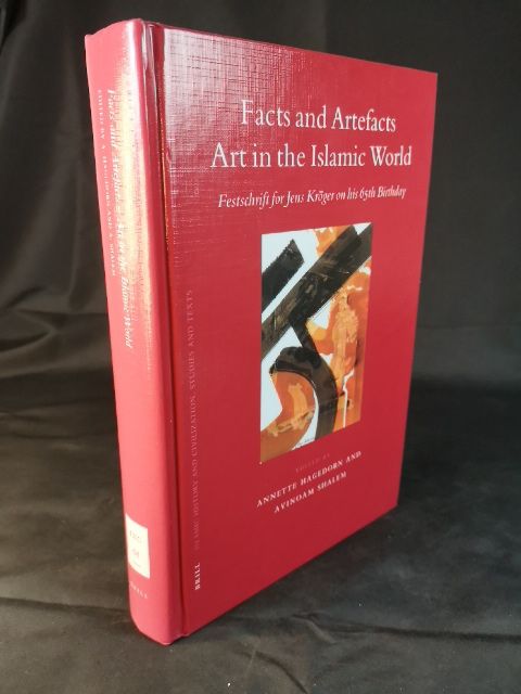 Facts and Artefacts - Art in the Islamic World: Festschrift for Jens Kröger on his 65th Birthday. (Islamic History & Civilization, Band 68) - Hagedorn, Annette and Avinoam Shalem