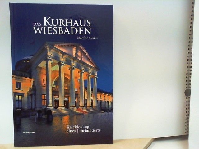 Das Kurhaus Wiesbaden - Kaleidoskop eines Jahrhunderts - Gerber, Manfred