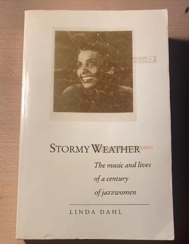 Stormy Weather: Music and Lives of a Century of Jazz Women - Dahl, Linda