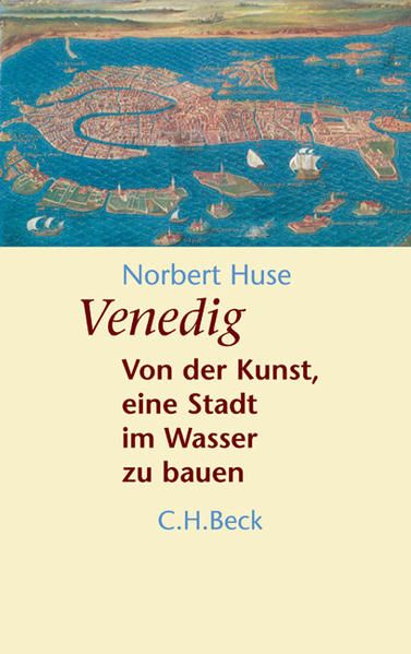 Venedig Von der Kunst, eine Stadt im Wasser zu bauen - Huse, Norbert
