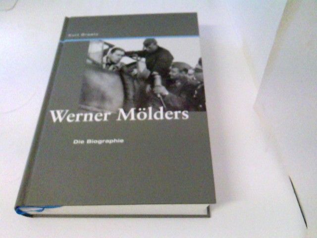 Werner Mölders Die Biographie - Braatz, Kurt