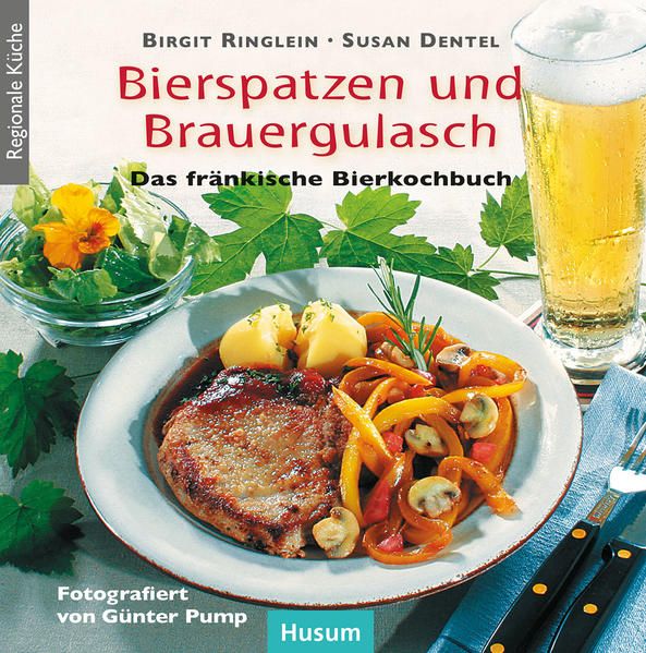 Bierspatzen und Brauergulasch Das fränkische Bierkochbuch - Ringlein, Birgit und Günter Pump
