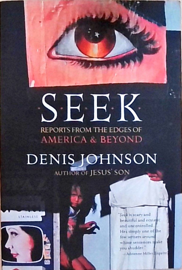 Seek: Reports from the Edges of America and Beyond - Johnson, Denis
