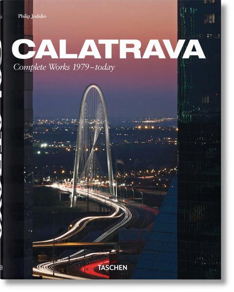 Calatrava. Complete Works 1979-today - Jodidio, Philip und Santiago Calatrava