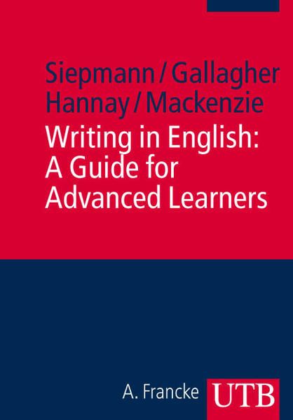 Writing in English: A Guide for Advanced Learners - Siepmann, Dirk, John D Gallagher und Mike Hannay