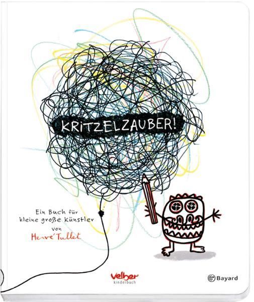 Kritzelzauber! Ein Buch für kleine große Künstler - Tullet, Hervé und Annalena Heber