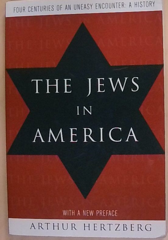 The Jews in America: Four Centuries of an Uneasy Encounter : A History - Hertzberg, Arthur