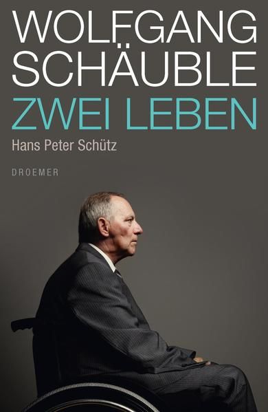 Wolfgang Schäuble: Zwei Leben Zwei Leben - Schütz, Hans Peter