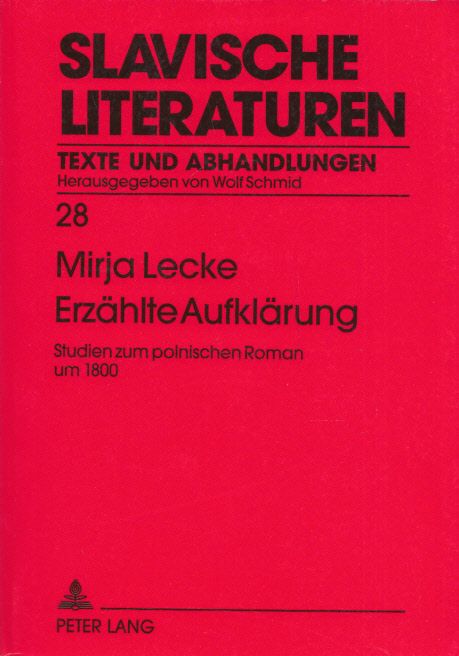 Erzählte Aufklärung: Studien zum polnischen Roman um 1800. (= Slavische Literaturen; Texte und Abhandlungen, Band 28). - Lecke, Mirja