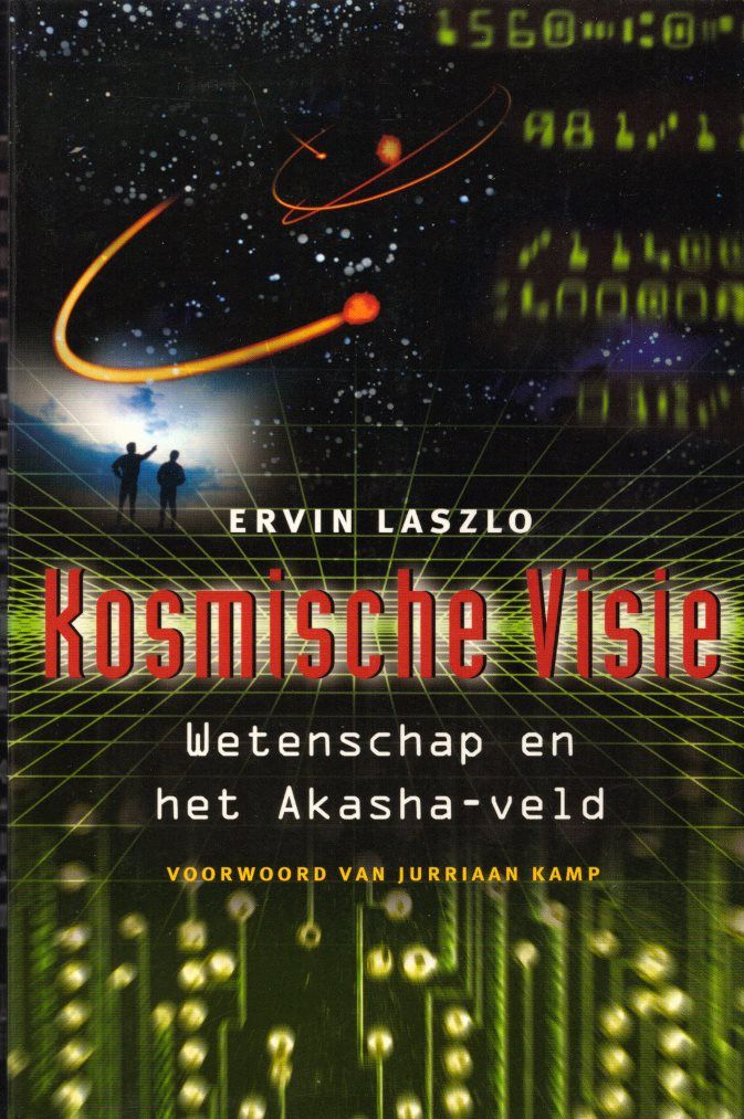 Kosmische visie: Wetenschap en het Akasha-veld. Voorwoord van Jurriaan Kamp. - Laszlo, Ervin