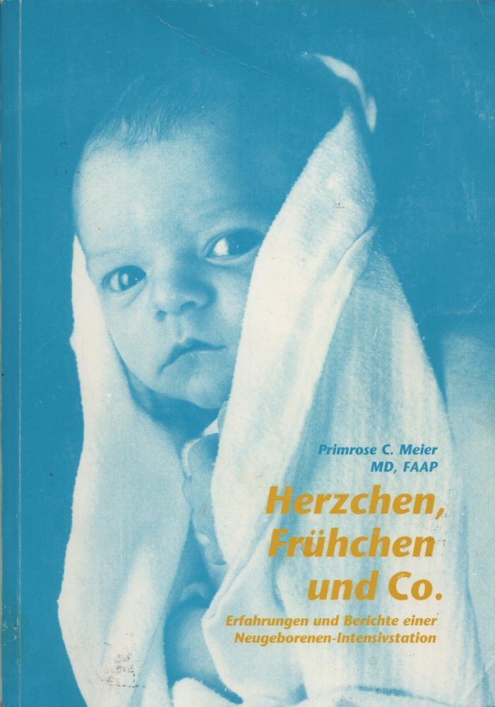 Herzchen, Frühchen und Co.: Erfahrungen und Berichte einer Neugeborenen-Intensivstation. Mit zahlr. farb. Abb. - Meier, Primrose C.