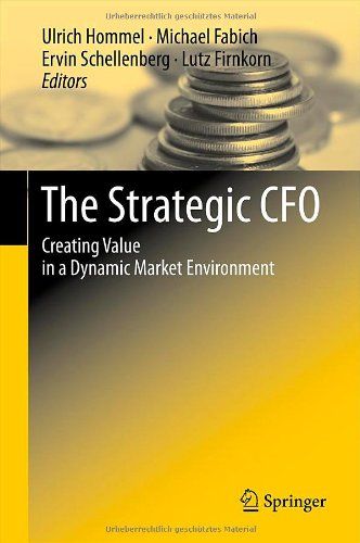 The strategic CFO : creating value in a dynamic market environment.[Die strategische CFO: Schaffung von Mehrwert in einem dynamischen Marktumfeld] Ulrich Hommel ... ed. - Hommel, Ulrich [Hrsg.]
