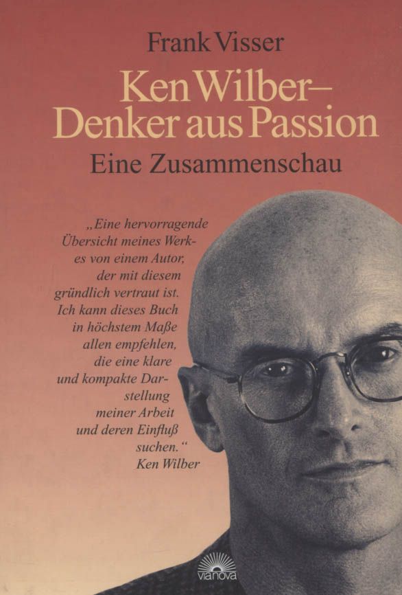 Ken Wilber : Denker aus Passion ; eine Zusammenschau. Frank Wisser. [Übers. aus dem Holländ. von Rolf Remers] - Visser, Frank