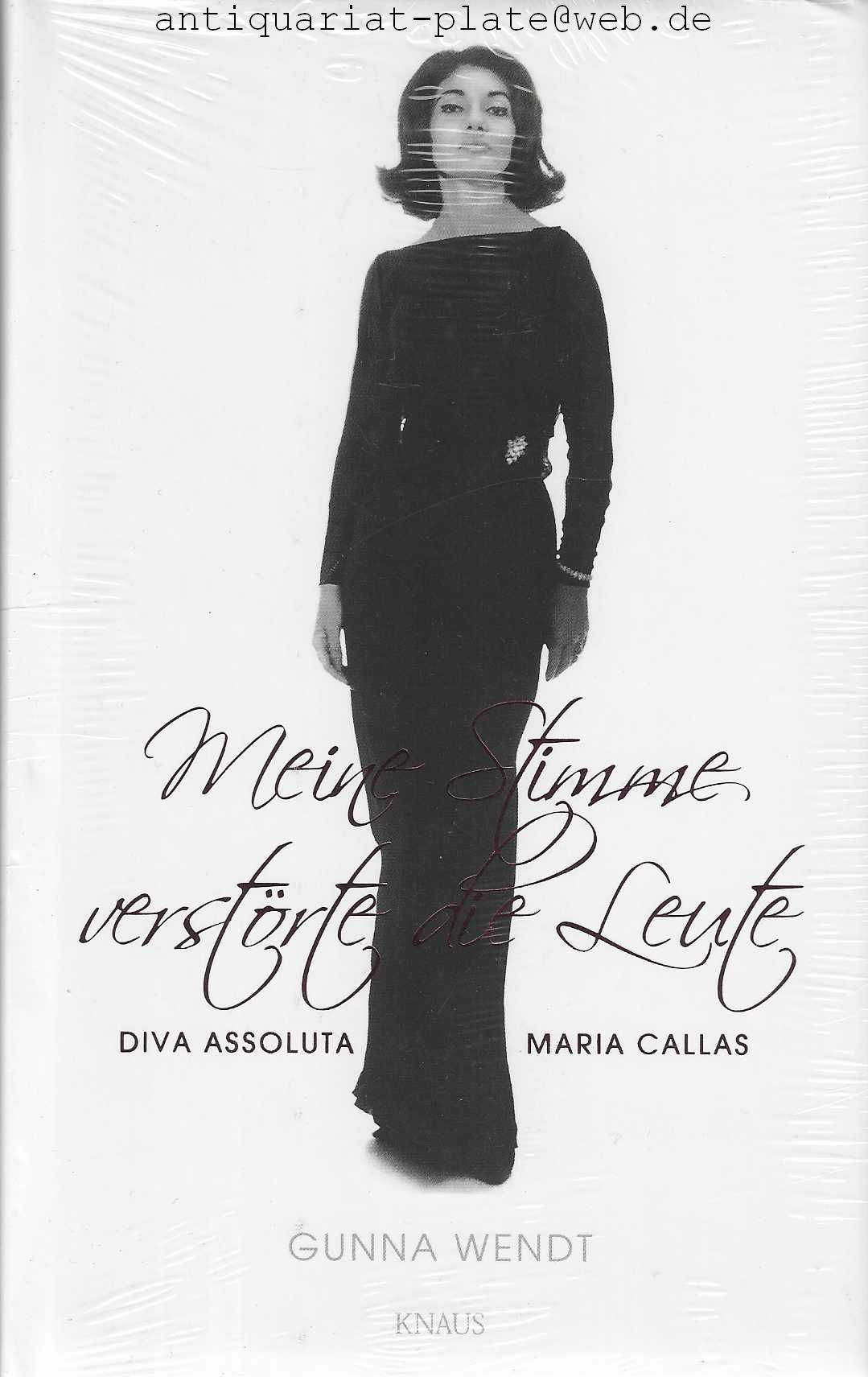 Meine Stimme verstörte die Leute Diva Assoluta Maria Callas. - Wendt, Gunna
