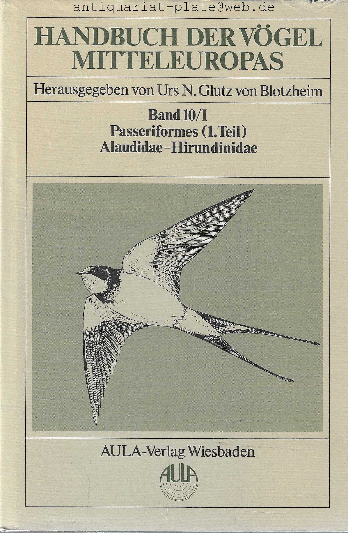 Handbuch der Vögel Mitteleuropas. Herausgegeben von Urs. N. Glutz von Blotzheim. (Band 4). Falconiformes. 2., durchgesehene Auflage. 1989. (Band 9). Columbiformes - Piciformes. 2., durchgesehene Auflage. 1994. (Band !0/I). Passeriformes (1.Teil). Alaudidae. Hirundinidae. 1985. (Band 10/II Passeriformes (1.Teil). Motacillidae-Prunellidae. 1985. (Band 11/I).  Passeriformes (2.Teil). Turdidae. 1988. (Band 11/II). Passeriformes (2.Teil). Turdidae.1988. (Band 12/I). Passeriformes (3.Teil). Sylviidae. 1991. (Band 12/II). Passeriformes (3.Teil). Sylviidae. 1991. (Band 13/I). Passeriformes (4.Teil). Muscicapidae - Paridae. 1993. (Band 13/II). Passeriformes (4.Teil). Sittidae - Laniidae. 1993. (Band 13/III). Passeriformes (4.Teil). Corvidae - Sturnidae. 1993. (Band 14/I). Passeriformes (5.Teil). Passeridae. 1997. (Band 14/II). Passeriformes (5.Teil). Frinfillidae. 1997. (Band 14/III). Passeriformes (5.Teil). Emberizidae. 1997. - Blotzheim, Urs. N. Glutz von