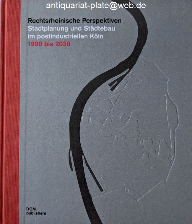 Rechtsrheinische Perspektiven. Stadtplanung und Städtebau im postindustriellen Köln. 1990 bis 2030. Ausstellung im Rahmen der Regionale 2010. - Streitberger, Bernd Hrsg.) und Anne Luise Müller (Hrsg.)