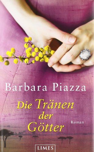 Die Tränen der Götter : Roman. Barbara Piazza - Piazza, Barbara (Verfasser)