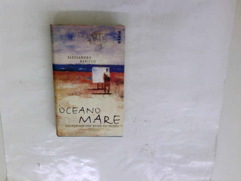 Oceano mare : das Märchen vom Wesen des Meeres. Alessandro Baricco. Aus dem Ital. von Erika Cristiani - Baricco, Alessandro (Verfasser)
