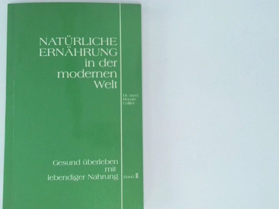 Natürliche Ernährung in der modernen Welt Bd. 2. - Collier, Renate