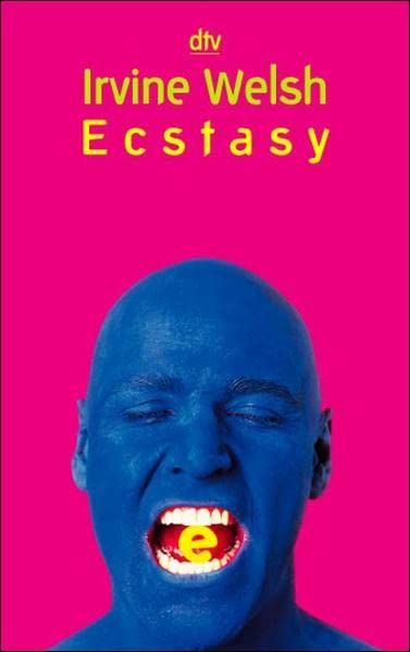 Ecstasy: Drei Romanzen mit chemischen Zusätzen - Welsh, Irvine, Clara Drechsler  und Harald Hellmann