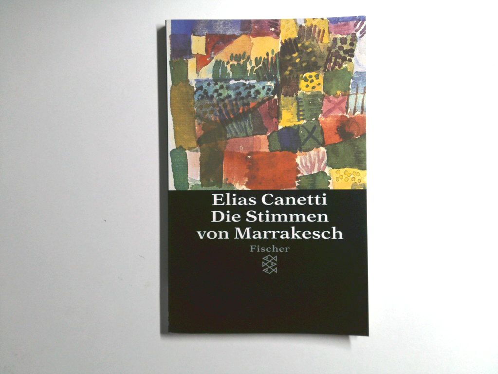 Die Stimmen von Marrakesch: Aufzeichnungen nach einer Reise Aufzeichnungen nach einer Reise - Canetti, Elias