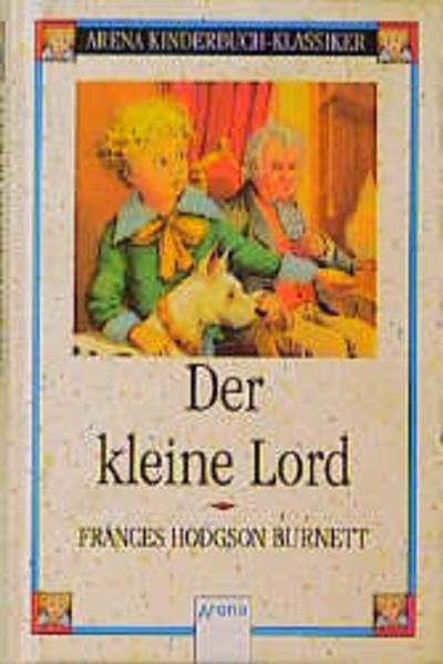 Der kleine Lord: Arena Kinderbuch-Klassiker Arena Kinderbuch-Klassiker - Hodgson Burnett, Frances, Klaus Müller  und Cornelia Krutz-Arnold