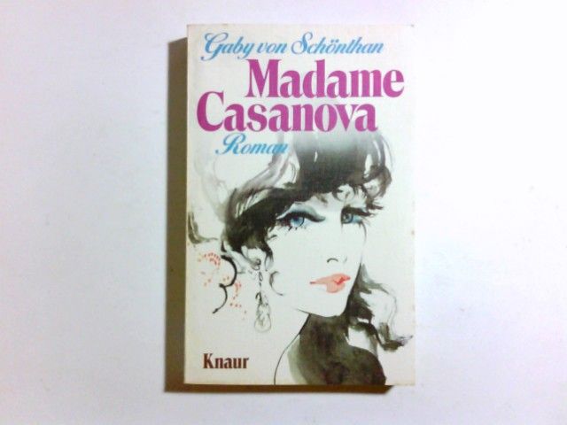 Madame Casanova : Roman. Knaur[-Taschenbücher] ; 483 - Schönthan, Gaby von